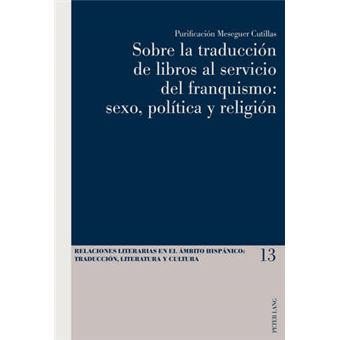 Sobre la traduccin de libros al servicio del franquismo sexo, poltica y religin 13 Relaciones Literarias en el mbito Hispnico - 1