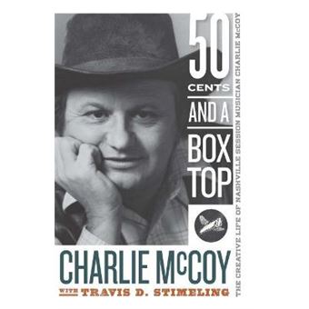 Fifty Cents and a Box Top The Creative Life of Nashville Session Musician Charlie McCoy Sounding Appalachia - 1