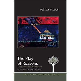 The Play Of Reasons The Sacred And The Profane In Salman Rushdie'S Fiction 14 Postcolonial Studies - 1