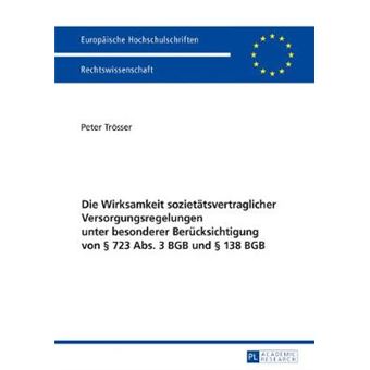 Die Wirksamkeit Soziettsvertraglicher Versorgungsregelungen Unter Besonderer Bercksichtigung Von  723 Abs 3 Bgb Und  138 Bgb 5915 Europische Hochschulschriften Recht - 1