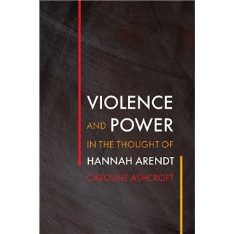 Violence And Power In The Thought Of Hannah Arendt Intellectual History Of The Modern Age - 1