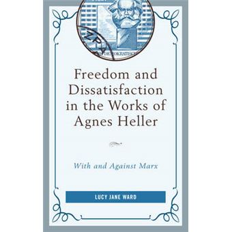 Freedom And Dissatisfaction In The Works Of Agnes Heller With And Against Marx - 1