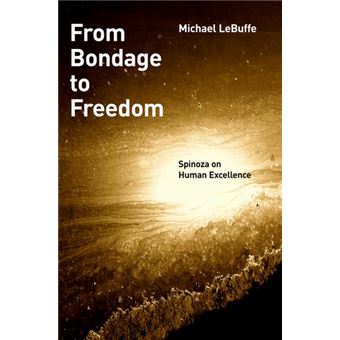 From Bondage to Freedom - Spinoza on Human Excellence - Paperback - 2012 - 1
