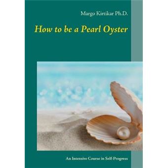How To Be A Pearl Oyster An Intensive Course In Selfprogress - 1