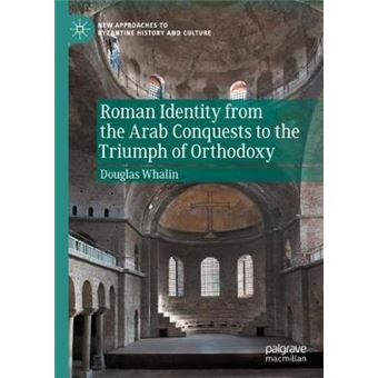 Roman Identity From The Arab Conquests To The Triumph Of Orthodoxy New Approaches To Byzantine History And Culture - 1