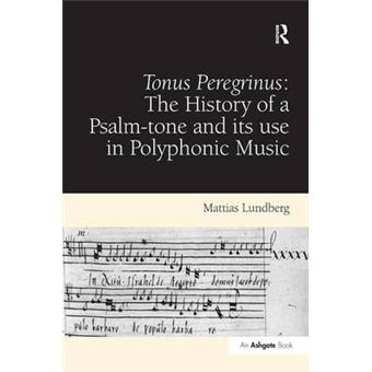 Tonus Peregrinus - The History of a Psalm-tone and Its Use in Polyphonic Music - Hardback - 2011 - 1