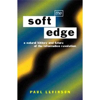 The Soft Edge - Natural History and Future of the Information Revolution - Hardback - 1997 - 1