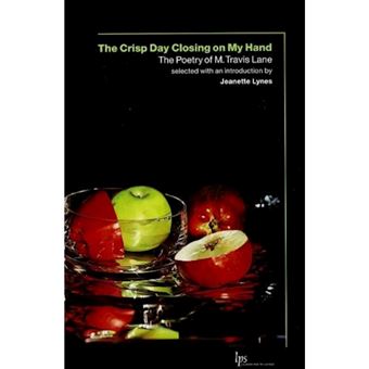 The Crisp Day Closing on My Hand - The Poetry of M. Travis Lane - Paperback - 2007 - 1