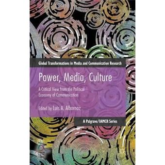 Power, Media, Culture : A Critical View from the Political Economy of Communication - 1