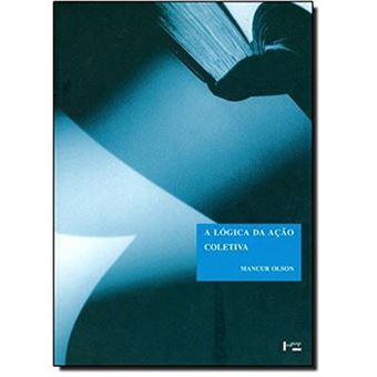 A Lógica Da Ação Coletiva. Os Benefícios Públicos E Uma Teoria Dos Grupos Sociais - Coleção Clássicos - 1