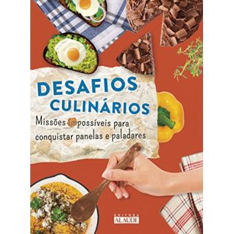 Desafios Culinários. Missões Impossíveis Para Conquistar Panelas E Paladares - 1