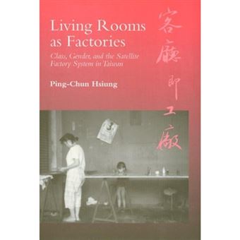 Living Rooms as Factories - Class, Gender, and the Satelite Factory System in Taiwan - Paperback - 1996 - 1