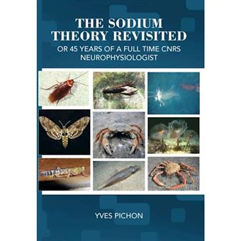 The Sodium Theory Revisited - Or 45 Years of a Full Time Cnrs Neurophysiologist - Hardback - 2013 - 1