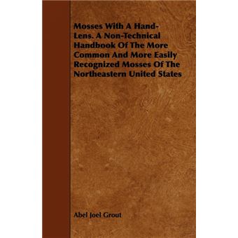 Mosses With A Hand-Lens. A Non-Technical Handbook Of The More Common And More Easily Recognized Mosses Of The Northeastern United States - Paperback - 2008 - 1