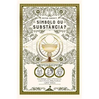 Símbolo Ou Substância? Um Diálogo Sobre A Eucaristia Com C.S. Lewis, Billy Graham E J.R.R. Tolkien - 1