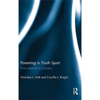 Parenting in Youth Sport - From Research to Practice - Hardback - 2014 - 1