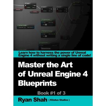 Mastering the Art of Unreal Engine 4 - Blueprints - Paperback - 2014 - 1