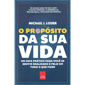 O Propósito Da Sua Vida. Um Guia Prático Para Você Se Sentir Realizado E Feliz Em Tudo O Que Fizer - 1