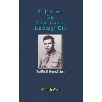 T-Patchers vs. Tiger Tanks, Rutabaga Diet - World War II, a Corporal's Diary - Hardback - 2003 - 1