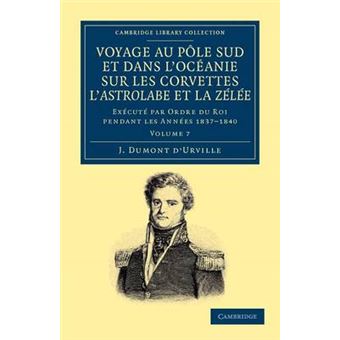 Voyage Au Pole Sud Et Dans L'Oceanie Sur Les Corvettes L'Astrolabe Et La Zelee - Execute Par Ordre Du Roi Pendant Les Annees 1837-1838-1839-1840 - Paperback - 2012 - 1