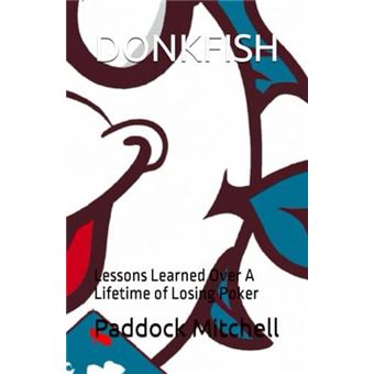 Donkfish Lessons Learned Over A Lifetime Of Losing Poker - 1