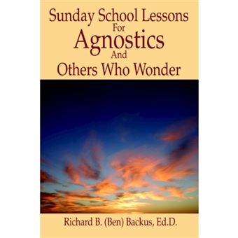 Sunday School Lessons for Agnostics and Others Who Wonder - Paperback / softback - 2005 - 1