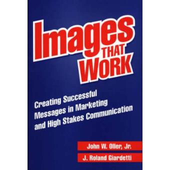 Images That Work - Creating Successful Messages in Marketing and High Stakes Communication - Hardback - 1999 - 1