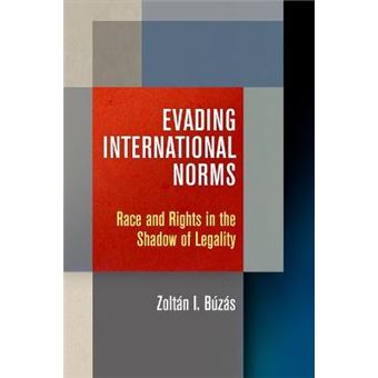 Evading International Norms Race And Rights In The Shadow Of Legality Pennsylvania Studies In Human Rights - 1