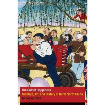The Cult of Happiness - Nianhua, Art, and History in Rural North China - Hardback - 2004 - 1