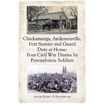Chickamauga, Andersonville, Fort Sumter and Guard Duty at Home - Four Civil War Diaries by Pennsylvania Soldiers - Paperback - 2005 - 1