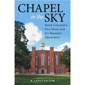Chapel In The Sky - Knox College'S Old Main And Its Masonic Architect - 1