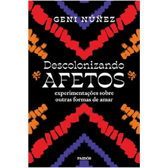 Descolonizando afetos: experimentaçõe sobre outras formas de amar - 1