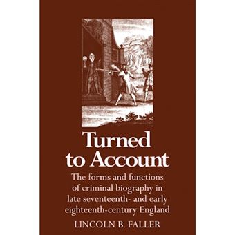 Turned to Account - The Forms and Functions of Criminal Biography in Late Seventeenth- and Early Eighteenth-century England - Paperback - 2008 - 1