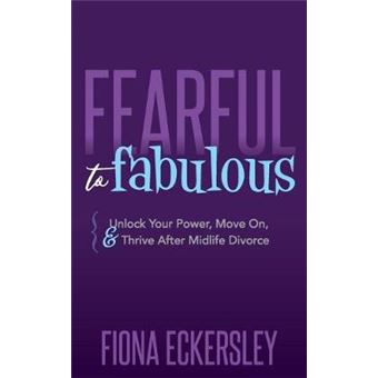 Fearful To Fabulous Unlock Your Power, Move On, And Thrive After Midlife Divorce - 1