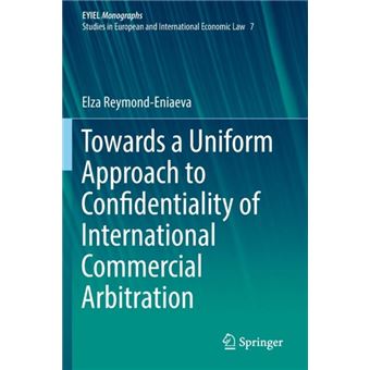 Towards A Uniform Approach To Confidentiality Of International Commercial Arbitration - 1