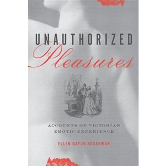 Unauthorized Pleasures - Accounts of Victorian Erotic Experience - Paperback - 2003 - 1