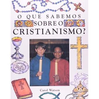 O Que Sabemos Sobre Cristianismo - 1