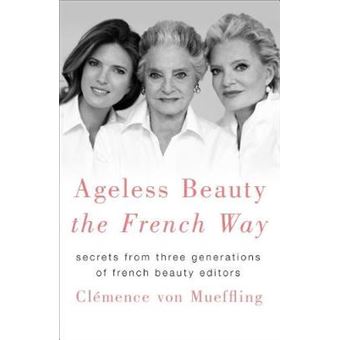 Ageless Beauty The French Way Secrets From Three Generations Of French Beauty Editors - 1