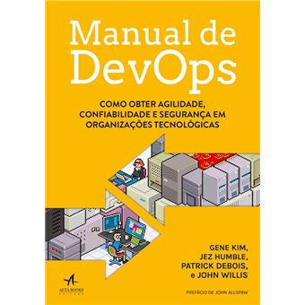 Manual de Devops. Como Obter Agilidade, Confiabilidade e Segurança em Organizações Tecnológicas - 1
