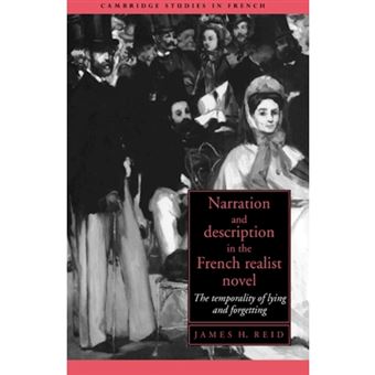 Narration and Description in the French Realist Novel - The Temporality of Lying and Forgetting - Hardback - 1993 - 1