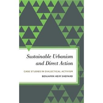 Sustainable Urbanism and Direct Action : Case Studies in Dialectical Activism - 1