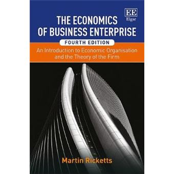 The Economics Of Business Enterprise - An Introduction To Economic Organisation And The Theory Of The Firm, Fourth Edition - 1