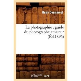 La Photographie - Guide Du Photographe Amateur (Ed.1896) - Paperback / softback - 2012 - 1