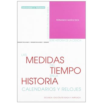 Medidas Del Tiempo En La Historia, Las. Calendarios Y Relojes. Segunda Edición Revisada Y Ampliada - 1