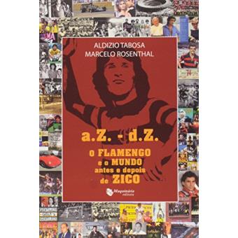 A.Z.-D.Z. O Flamengo e o Mundo Antes e Depois de Zico - 1