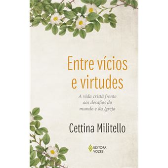 Entre vícios e virtudes: a vida cristã frente aos desafios do mundo e da Igreja - 1