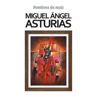 Hombres de maíz | Miguel Ángel Asturias - 1