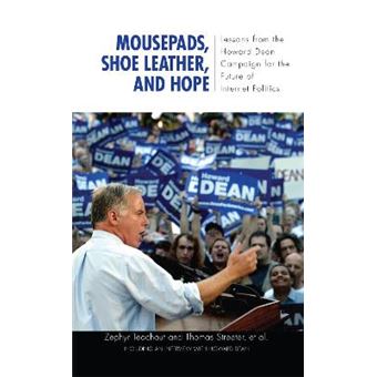 Mousepads, Shoe Leather, And Hope Lessons From The Howard Dean Campaign For The Future Of Internet Politics Media And Power - 1