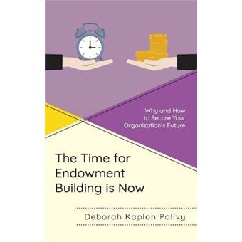 The Time For Endowment Building Is Now Why And How To Secure Your Organization'S Future - 1