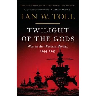 Twilight Of The Gods War In The Western Pacific, 19441945 3 Pacific War Trilogy - 1